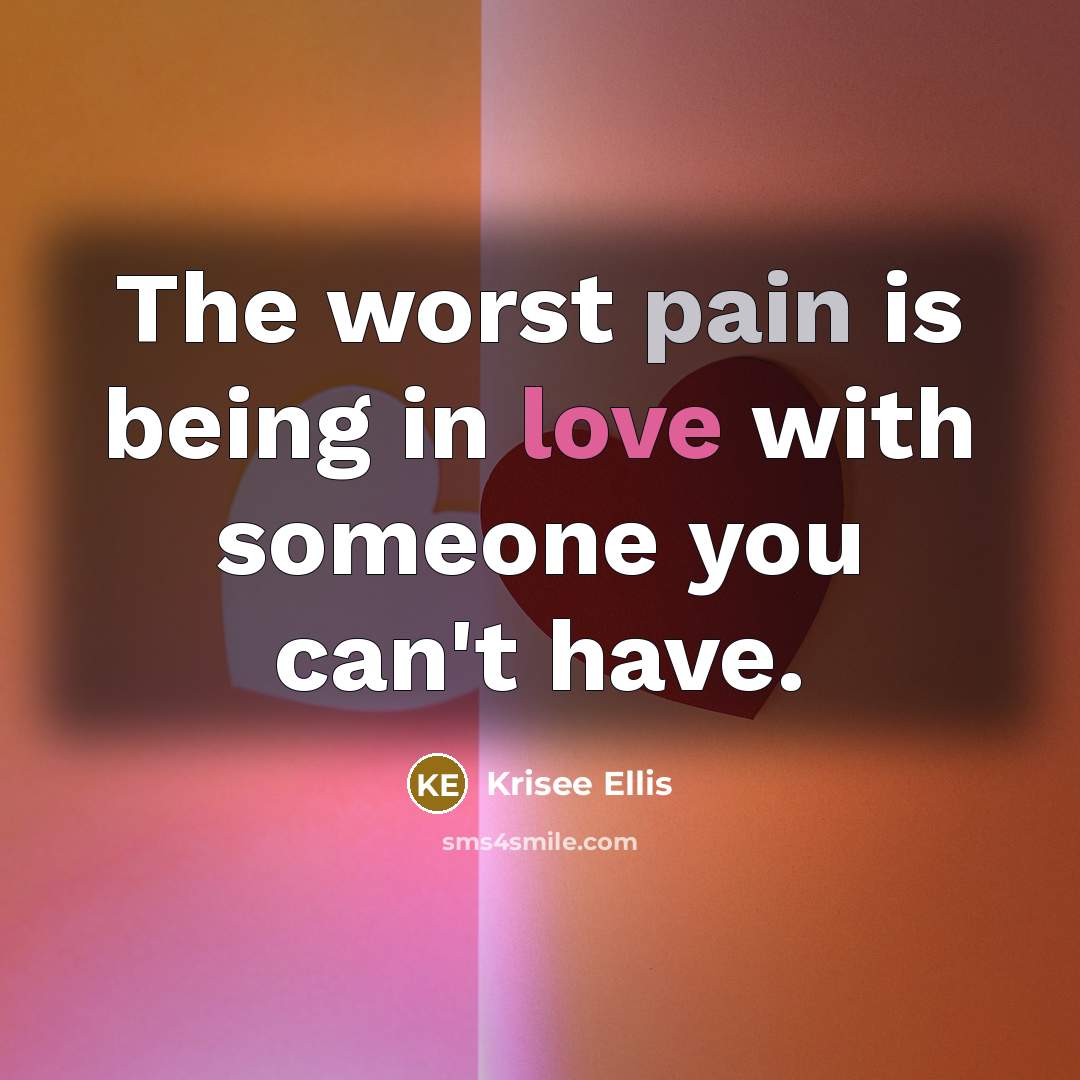 “The worst pain is being in love with someone you…” quote by Krisee Ellis