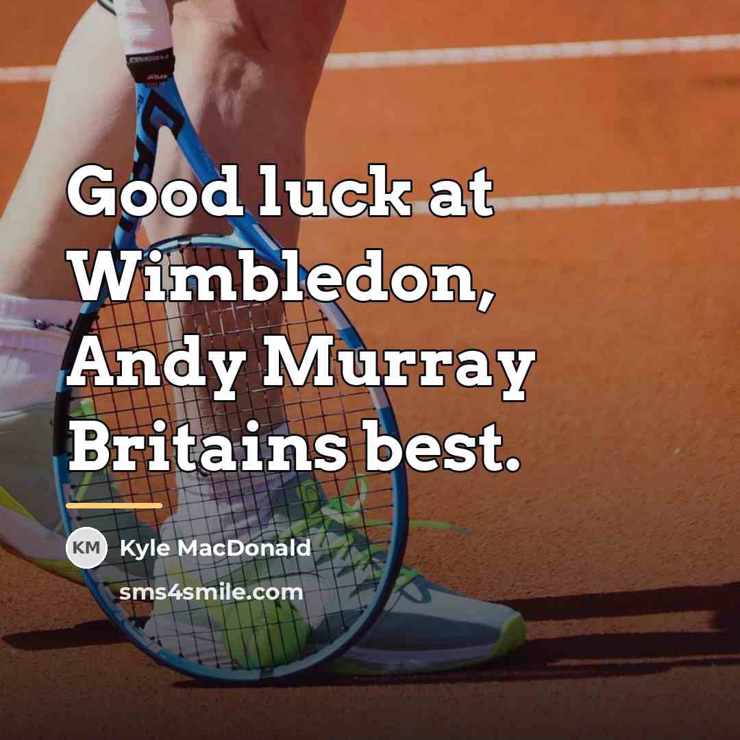 “Good luck at Wimbledon, Andy Murray Britains best.…” quote by Kyle MacDonald