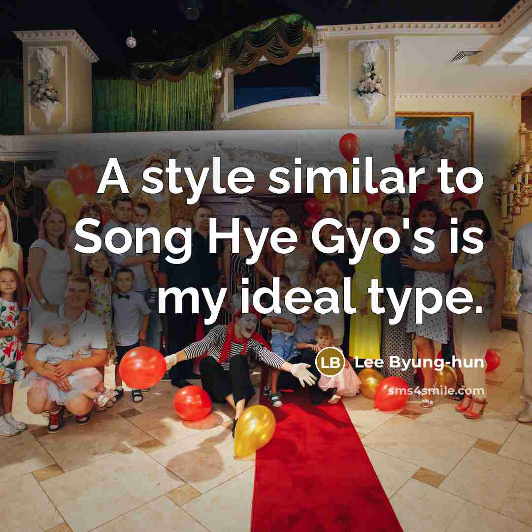 “A style similar to Song Hye Gyo's is my ideal…” quote by Lee Byung-hun