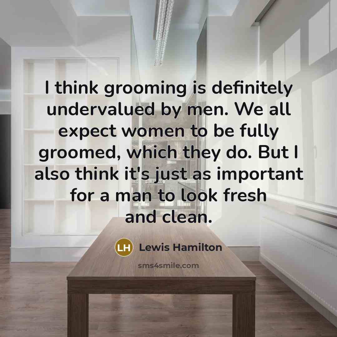 “I think grooming is definitely undervalued by men. We all…” quote by Lewis Hamilton