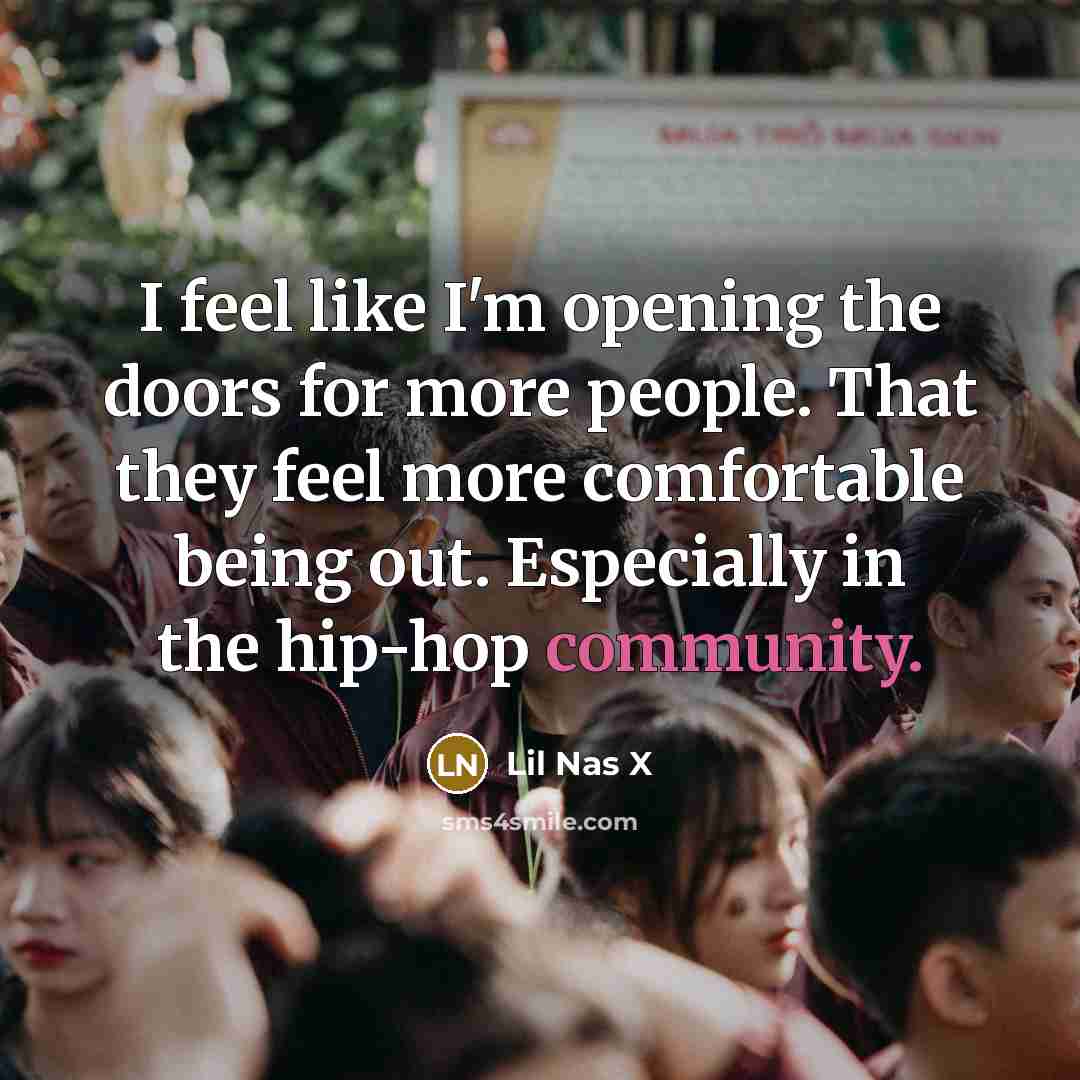 “I feel like I'm opening the doors for more people.…” quote by Lil Nas X