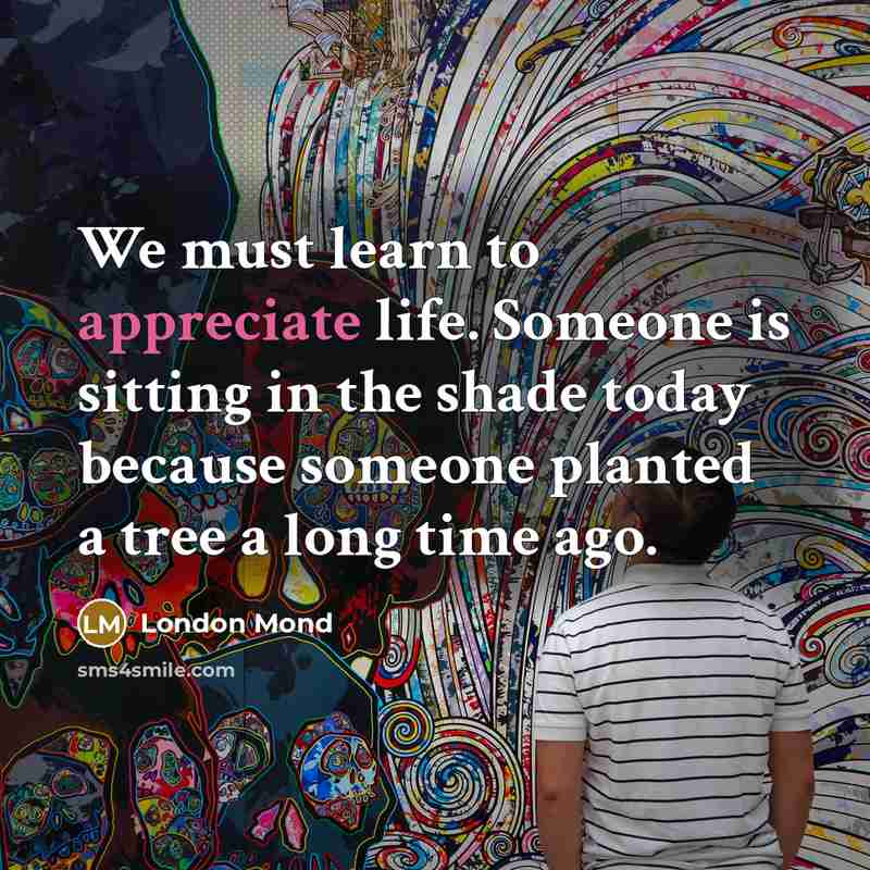 “We must learn to appreciate life. Someone is sitting in…” quote by London Mond