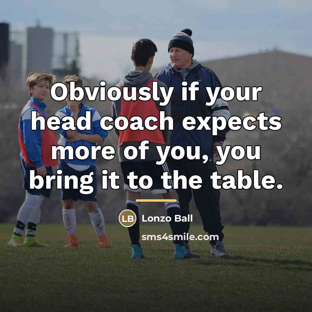 “Obviously if your head coach expects more of you, you…” quote by Lonzo Ball