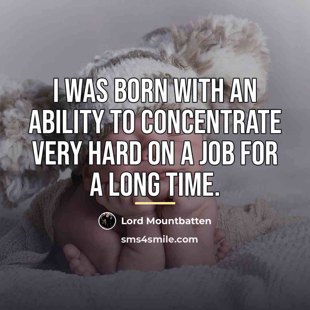 “I was born with an ability to concentrate very hard…” quote by Lord Mountbatten