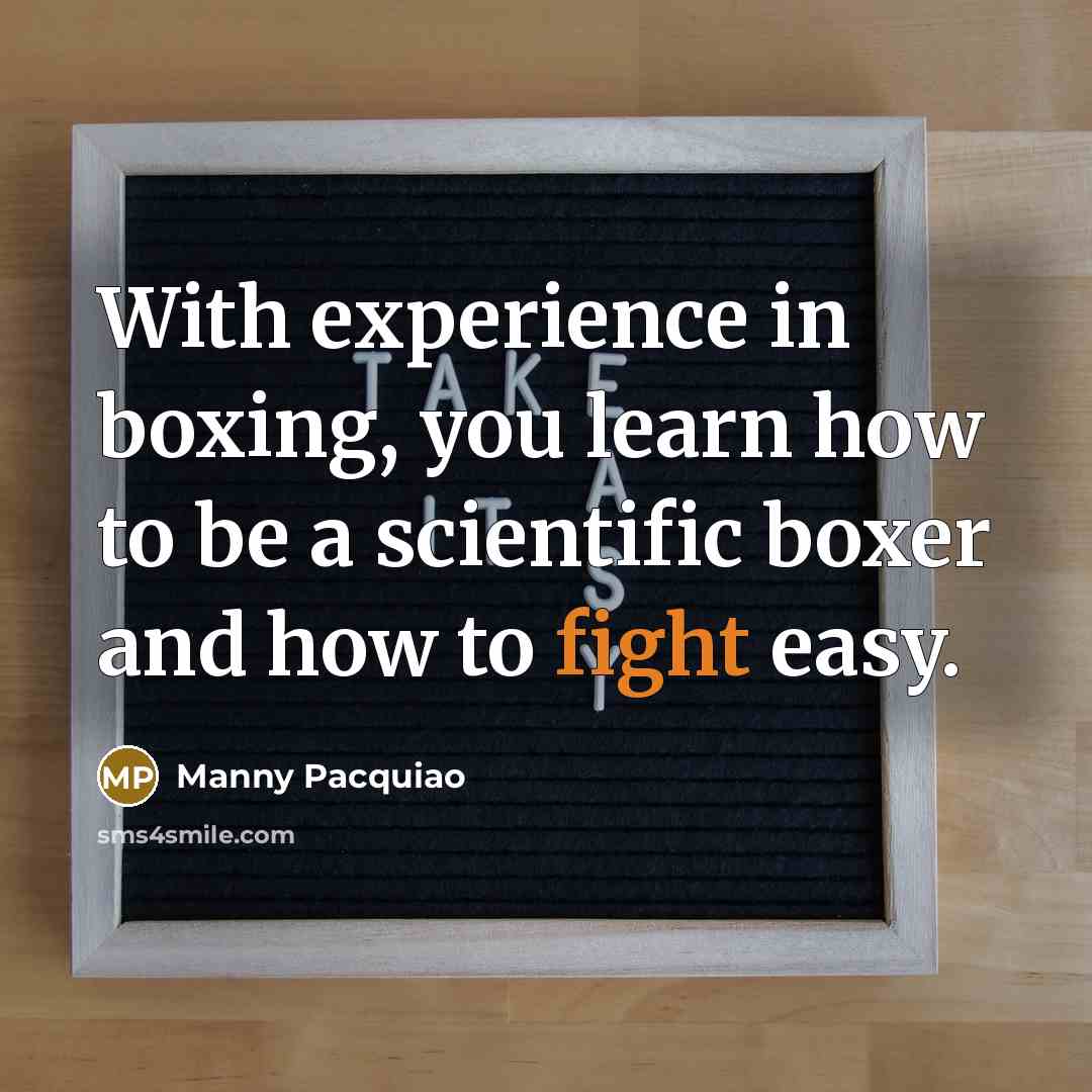 “With experience in boxing, you learn how to be a…” quote by Manny Pacquiao