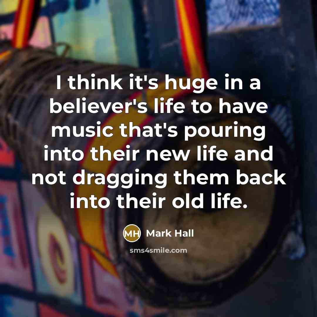 “I think it's huge in a believer's life to have…” quote by Mark Hall