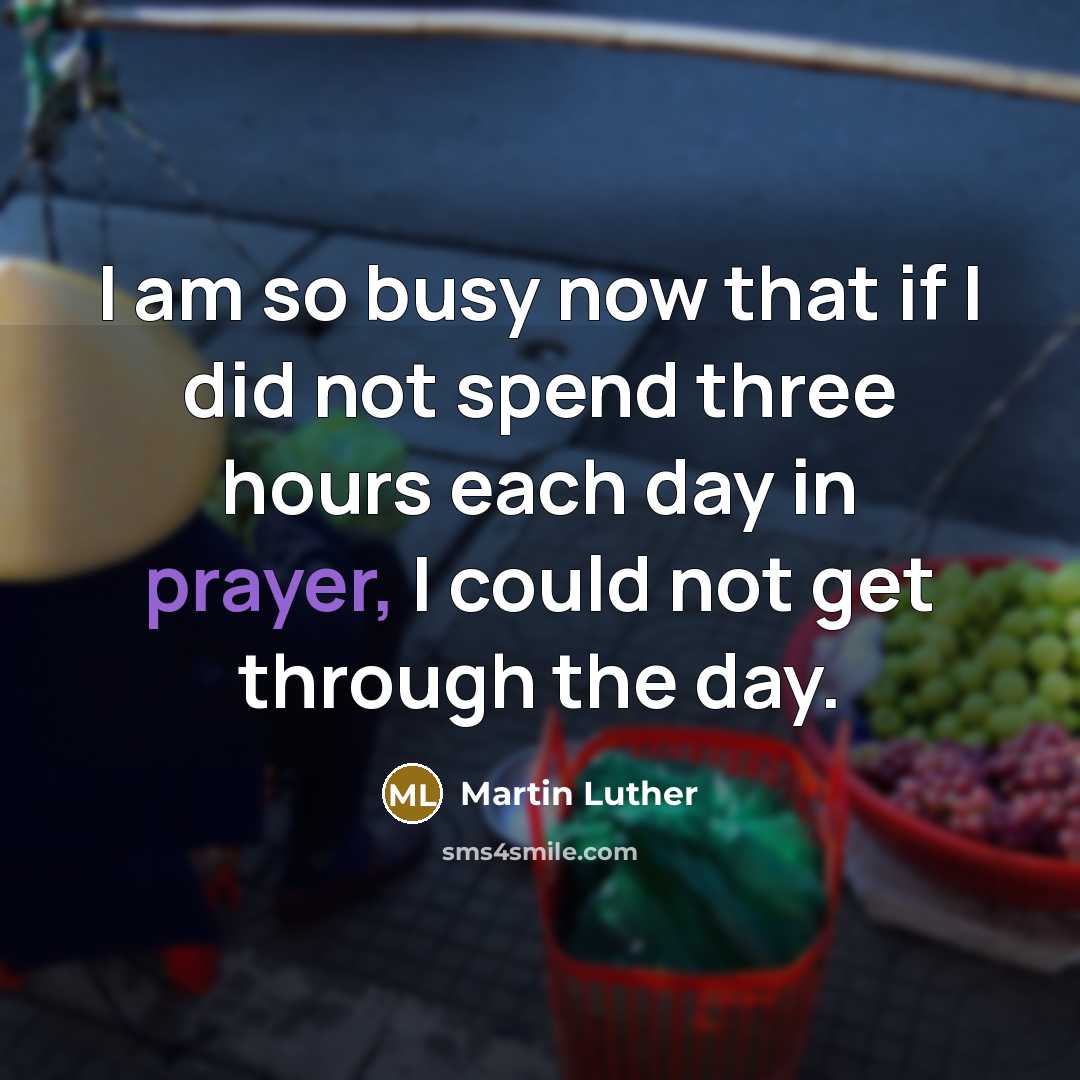 “I am so busy now that if I did not…” quote by Martin Luther