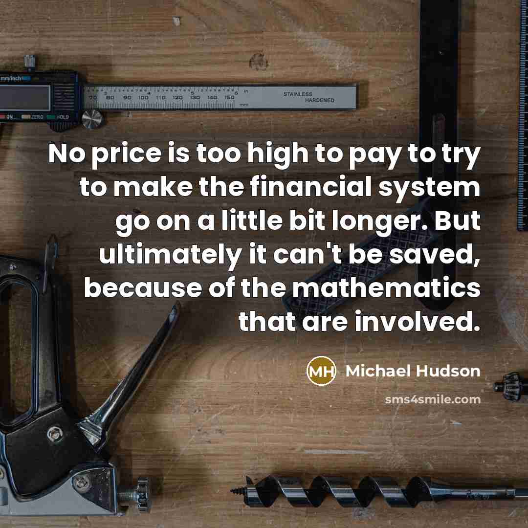 “No price is too high to pay to try to…” quote by Michael Hudson