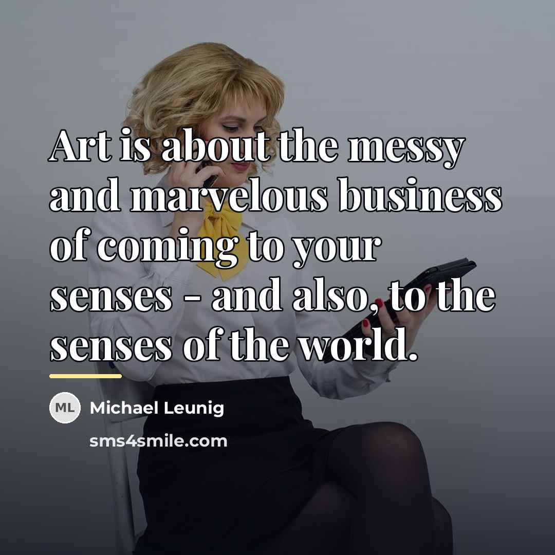 “Art is about the messy and marvelous business of coming…” quote by Michael Leunig