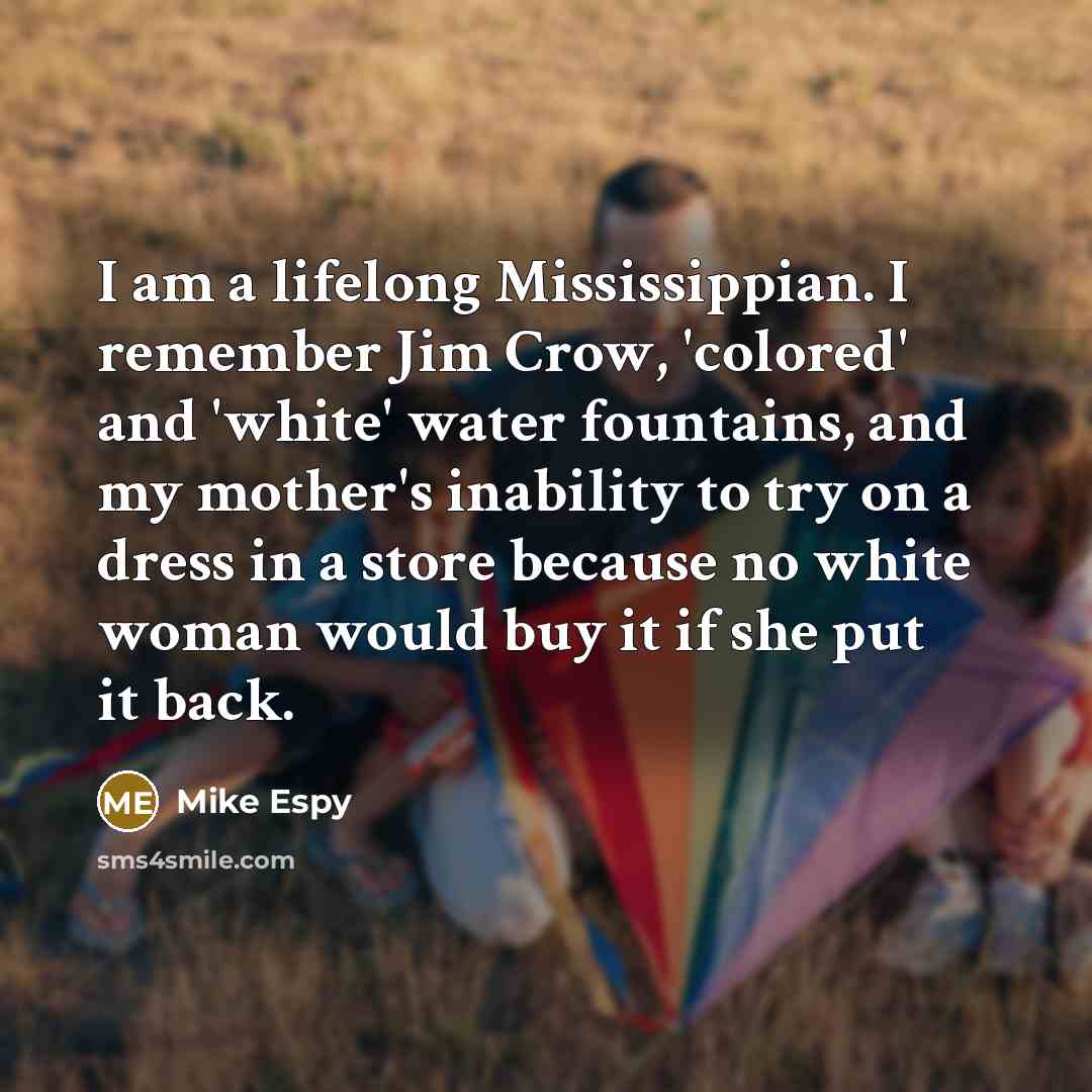 “I am a lifelong Mississippian. I remember Jim Crow, 'colored'…” quote by Mike Espy
