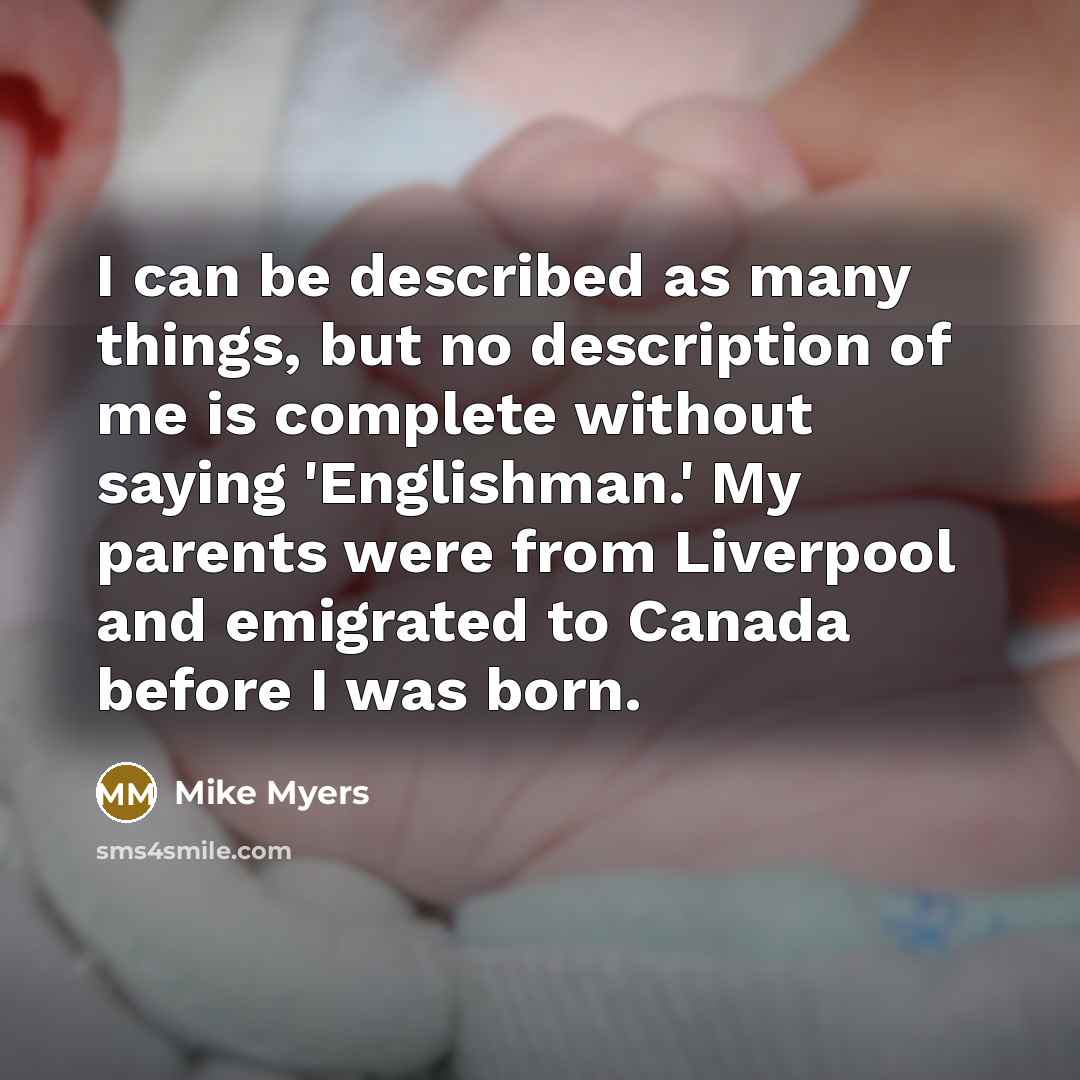 “I can be described as many things, but no description…” quote by Mike Myers