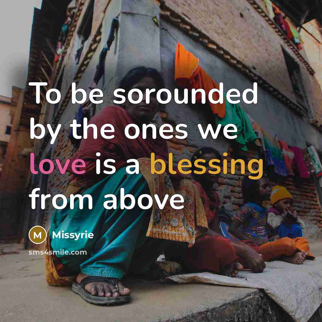 “To be sorounded by the ones we love is a blessing from above” quote by Missyrie