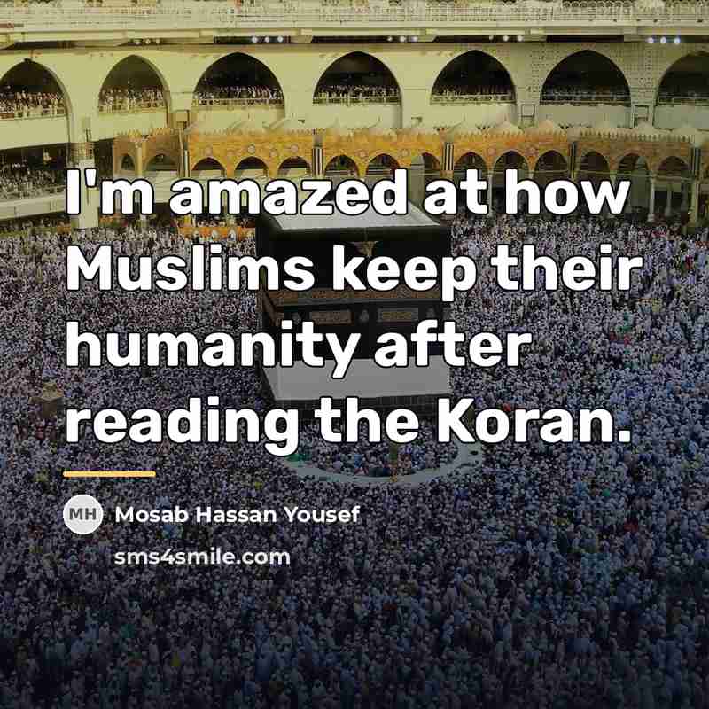“I'm amazed at how Muslims keep their humanity after reading…” quote by Mosab Hassan Yousef