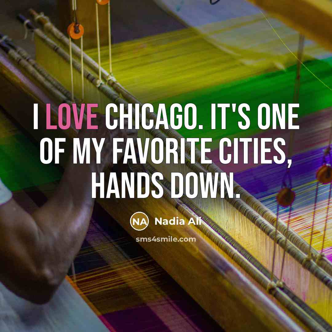“I love Chicago. It's one of my favorite cities, hands…” quote by Nadia Ali