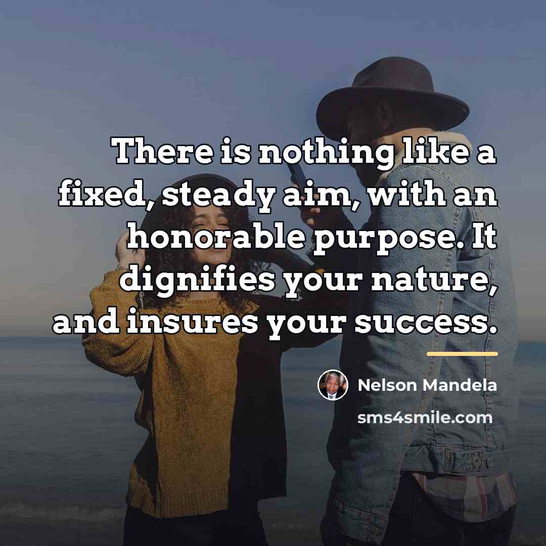 “There is nothing like a fixed, steady aim, with an…” quote by Nelson Mandela