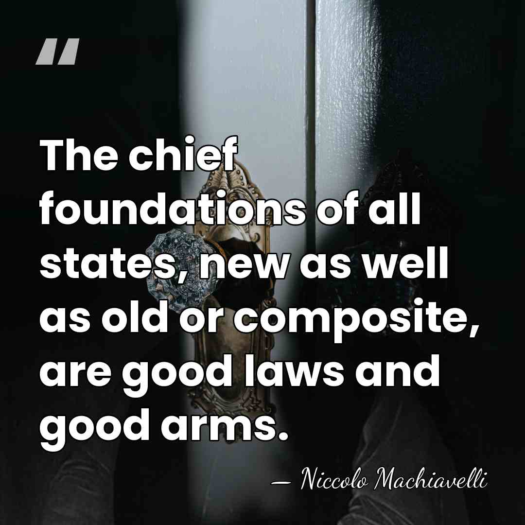 The chief foundations of all states, new as well as old or&hellip; - Niccolo Machiavelli