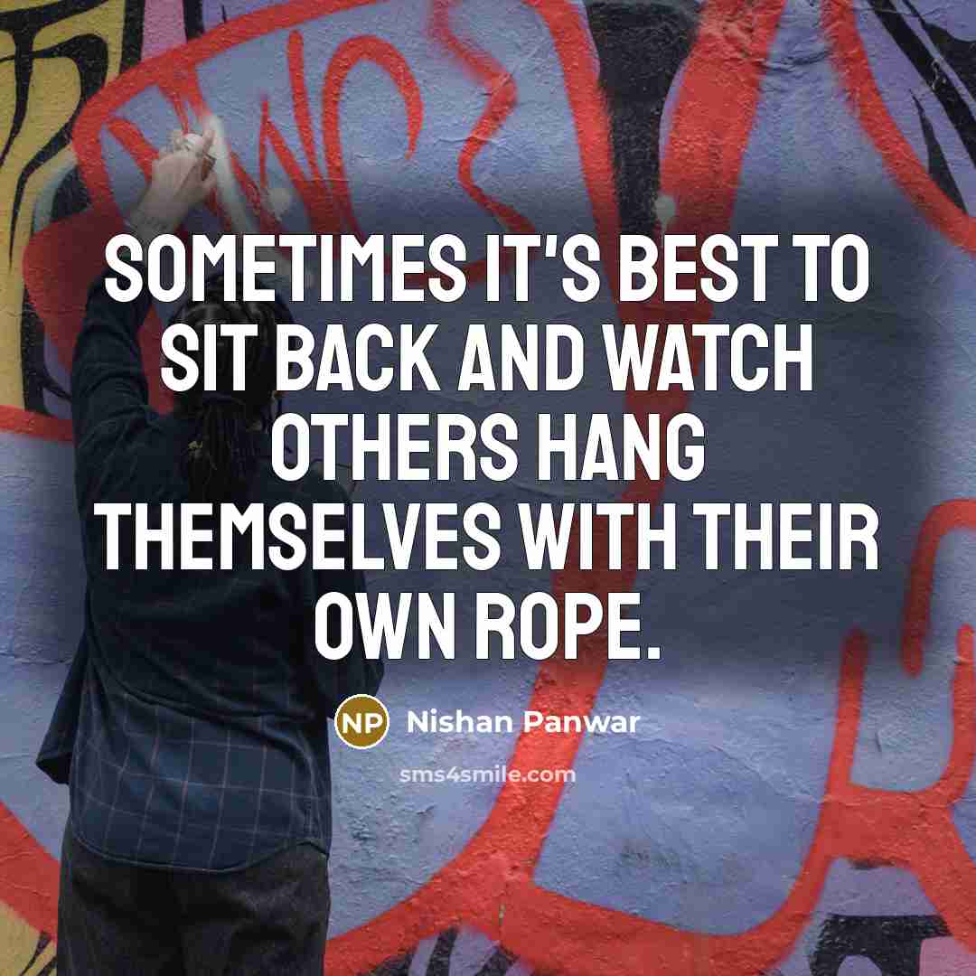 “Sometimes it's best to sit back and watch others hang…” quote by Nishan Panwar