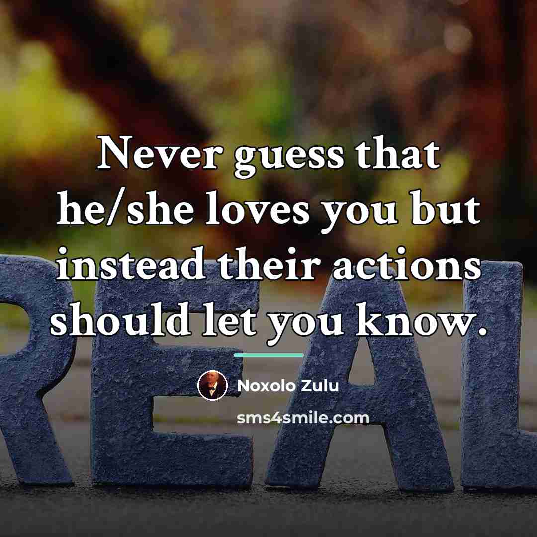 “Never guess that he/she loves you but instead their actions…” quote by Noxolo Zulu