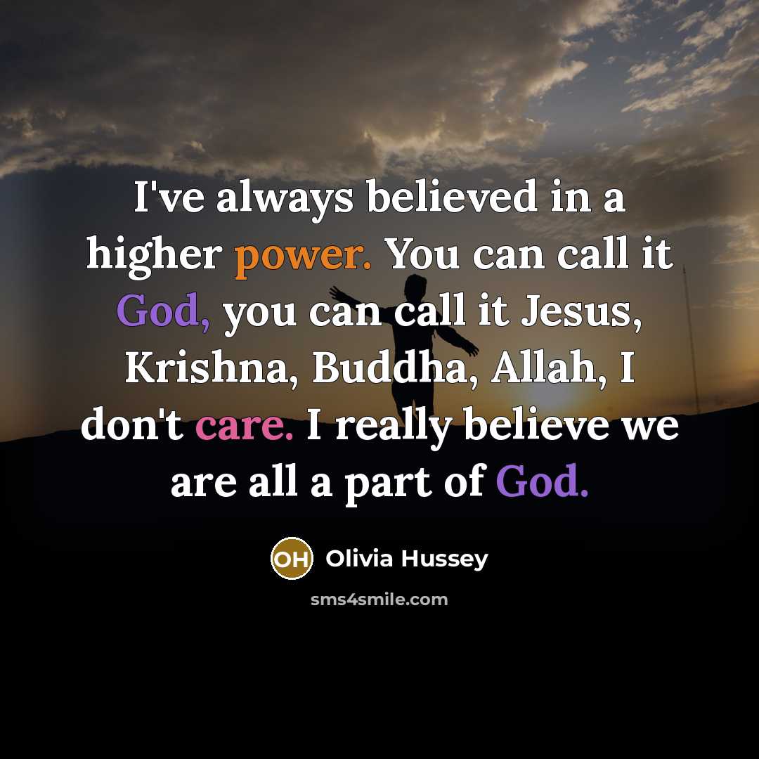 “I've always believed in a higher power. You can call…” quote by Olivia Hussey