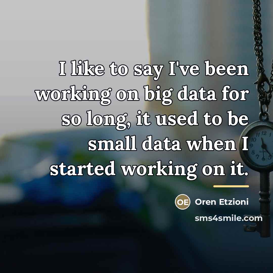 “I like to say I've been working on big data…” quote by Oren Etzioni