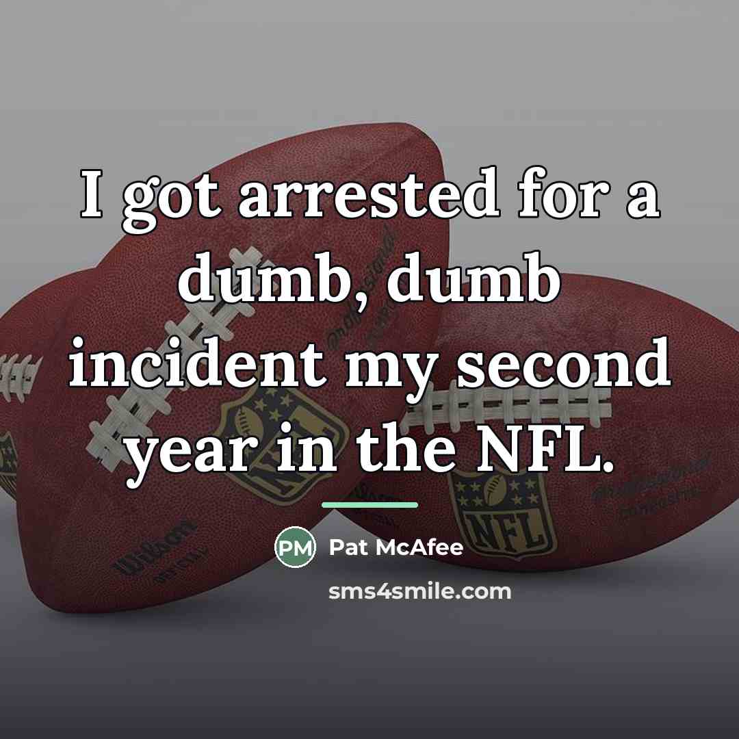 “I got arrested for a dumb, dumb incident my second…” quote by Pat McAfee