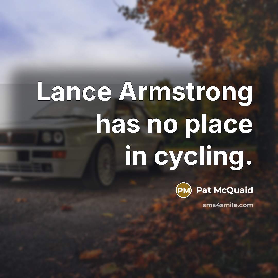 “Lance Armstrong has no place in cycling.…” quote by Pat McQuaid