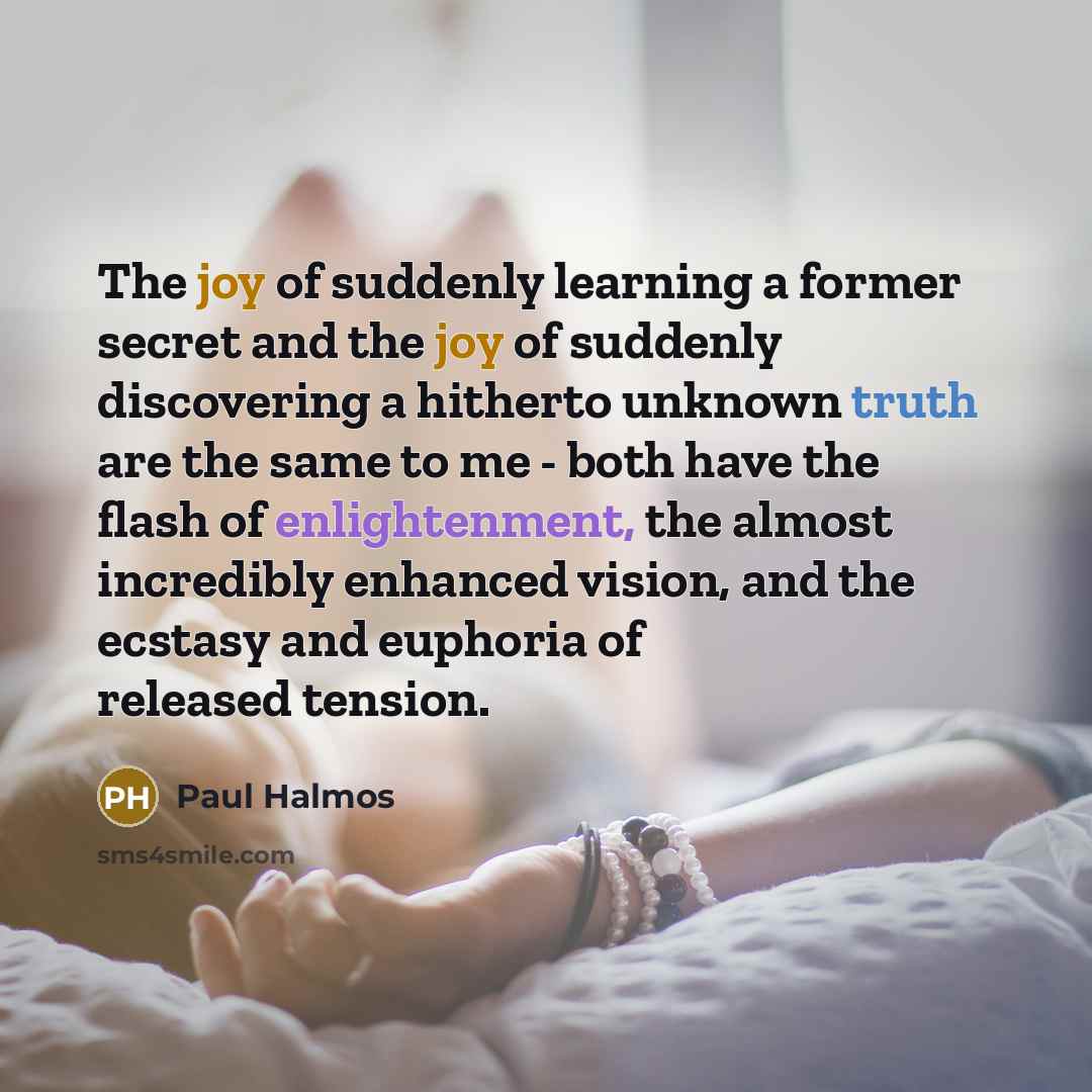 “The joy of suddenly learning a former secret and the…” quote by Paul Halmos