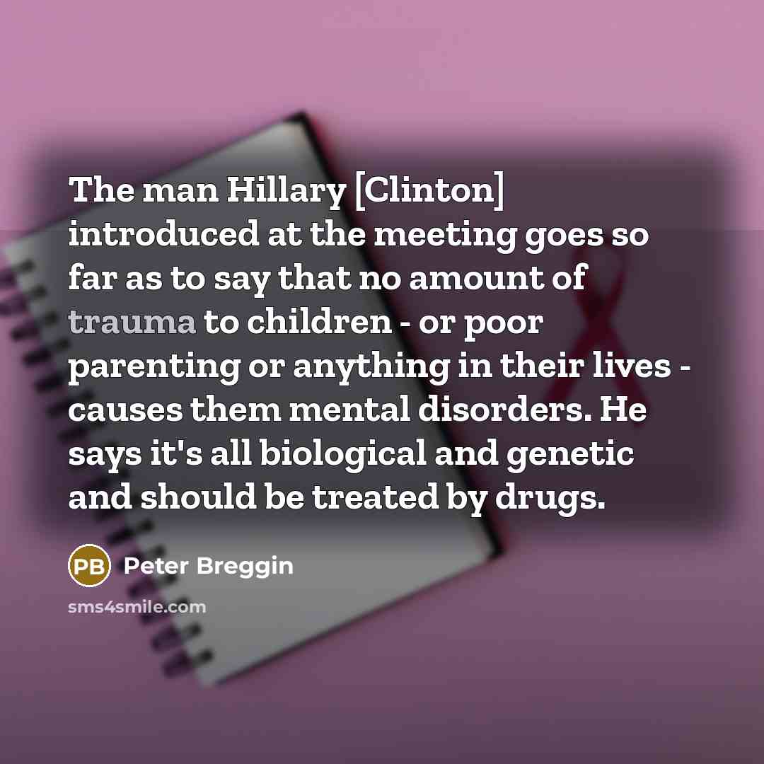“The man Hillary [Clinton] introduced at the meeting goes so…” quote by Peter Breggin