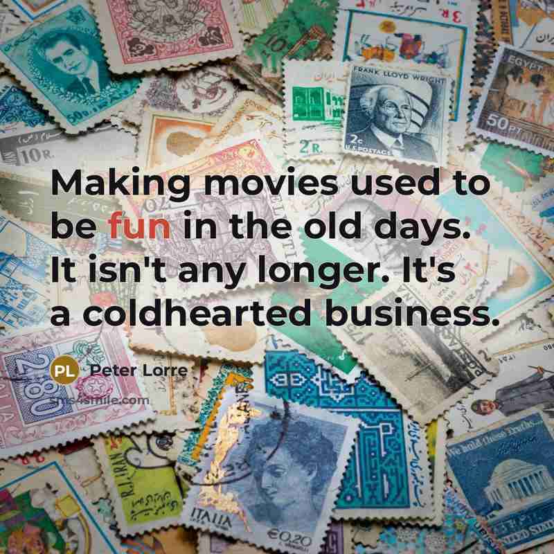 “Making movies used to be fun in the old days.…” quote by Peter Lorre