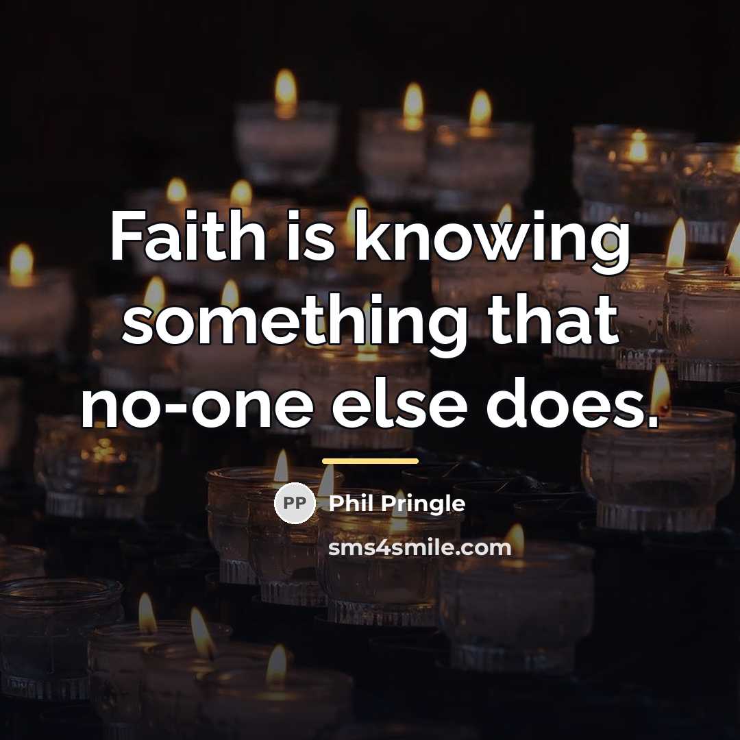 “Faith is knowing something that no-one else does.…” quote by Phil Pringle