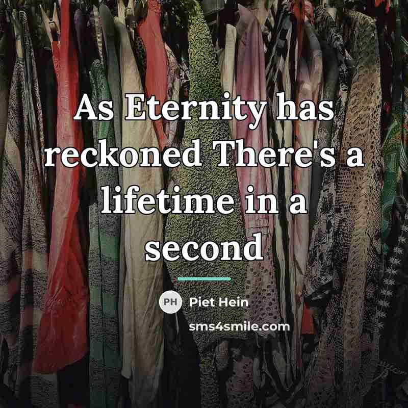 “As Eternity has reckoned There's a lifetime in a second…” quote by Piet Hein
