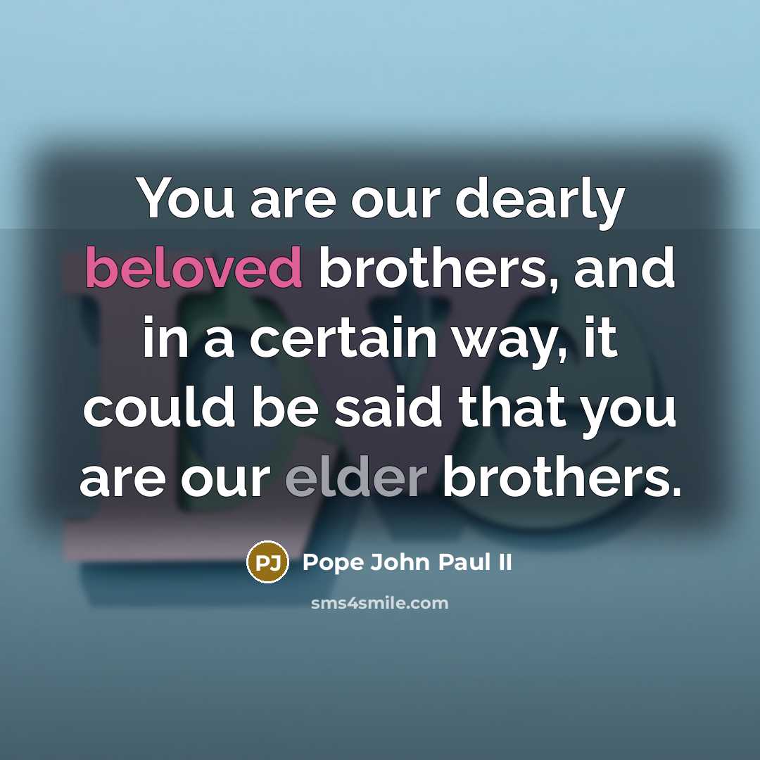 “You are our dearly beloved brothers, and in a certain…” quote by Pope John Paul II