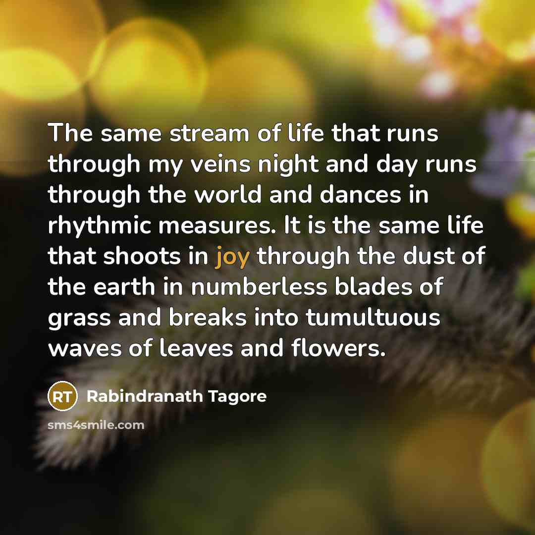“The same stream of life that runs through my veins…” quote by Rabindranath Tagore