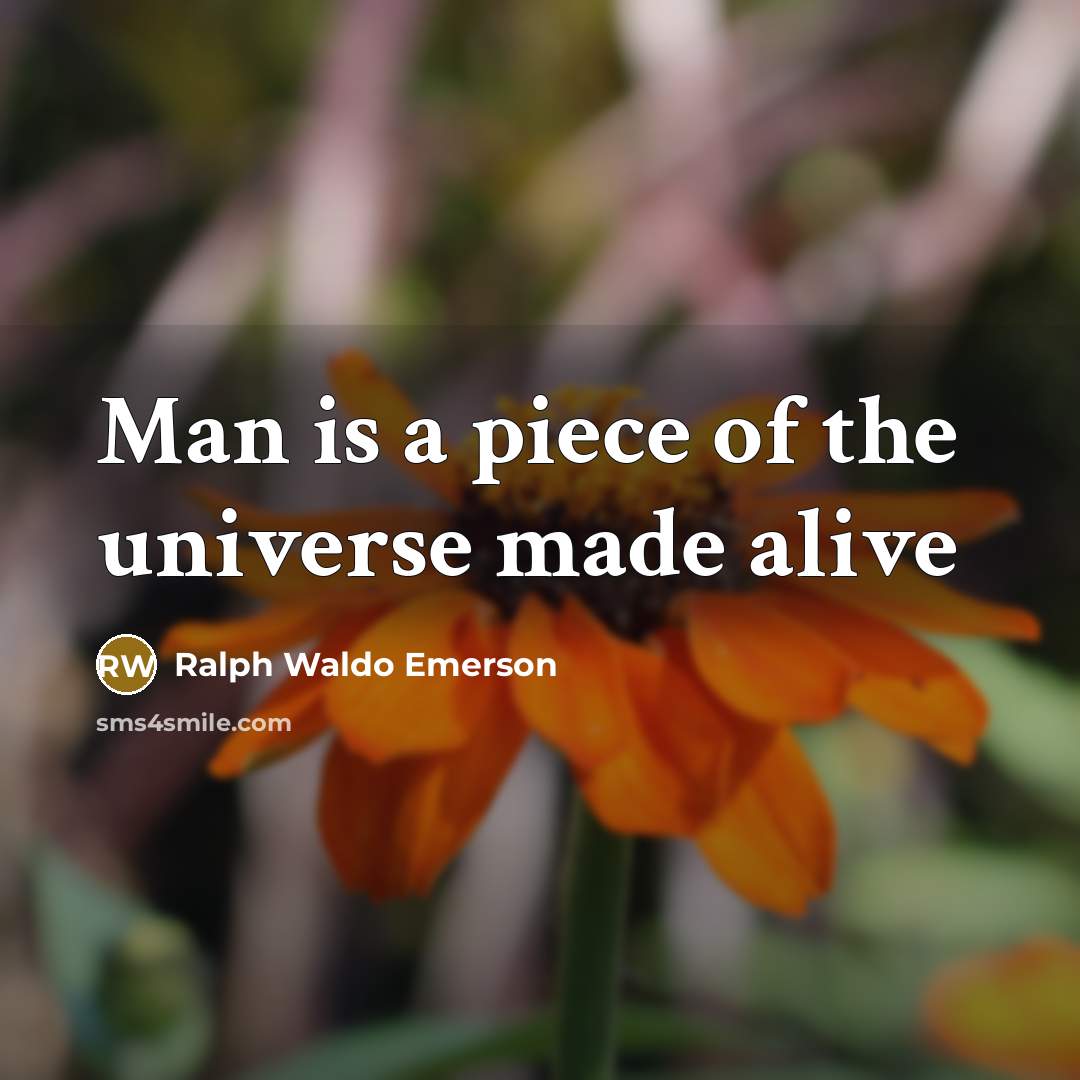 “Man is a piece of the universe made alive…” quote by Ralph Waldo Emerson