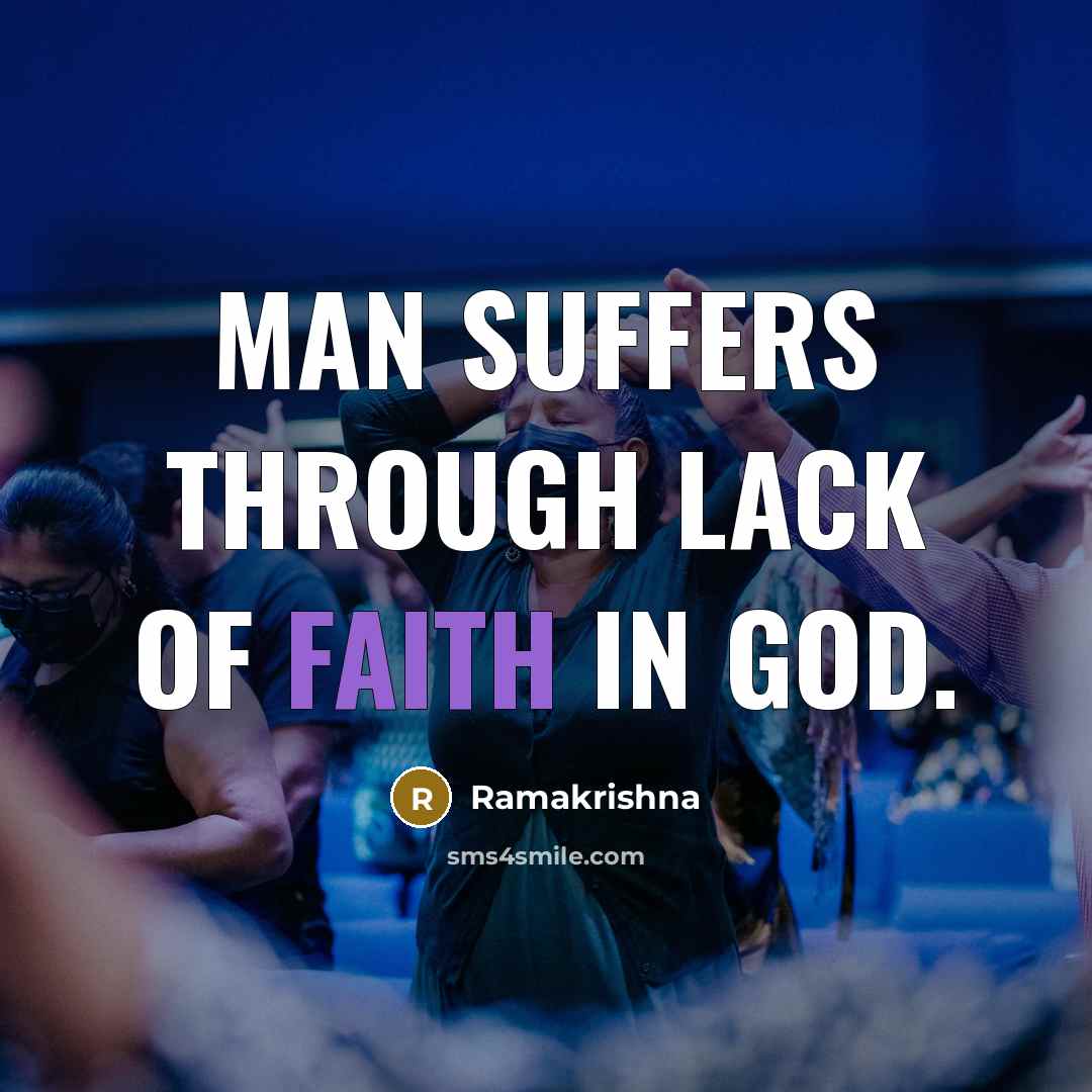 “Man suffers through lack of faith in God.…” quote by Ramakrishna