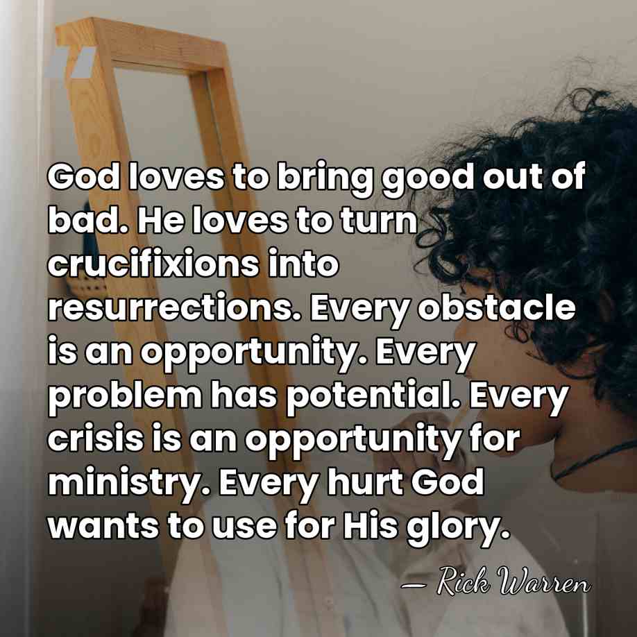 God loves to bring good out of bad. He loves to turn&hellip; - Rick Warren