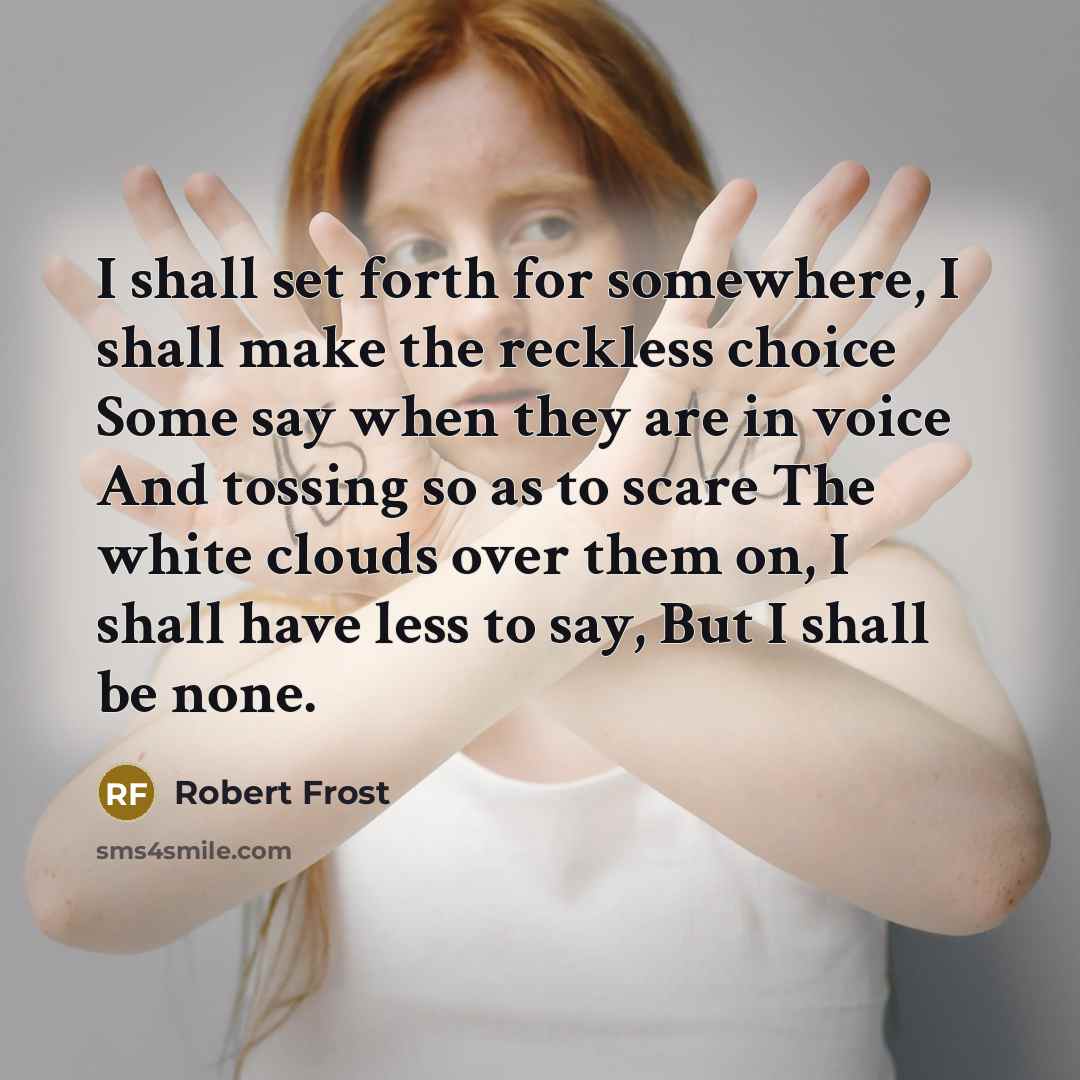 “I shall set forth for somewhere, I shall make the…” quote by Robert Frost