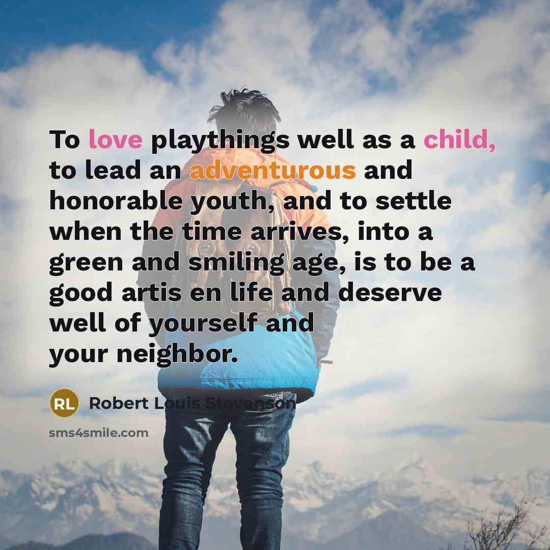 “To love playthings well as a child, to lead an…” quote by Robert Louis Stevenson