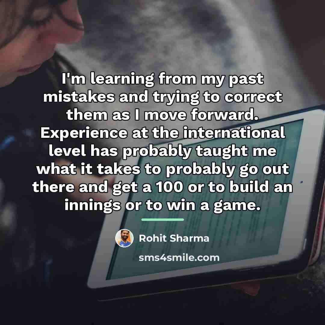 “I'm learning from my past mistakes and trying to correct…” quote by Rohit Sharma