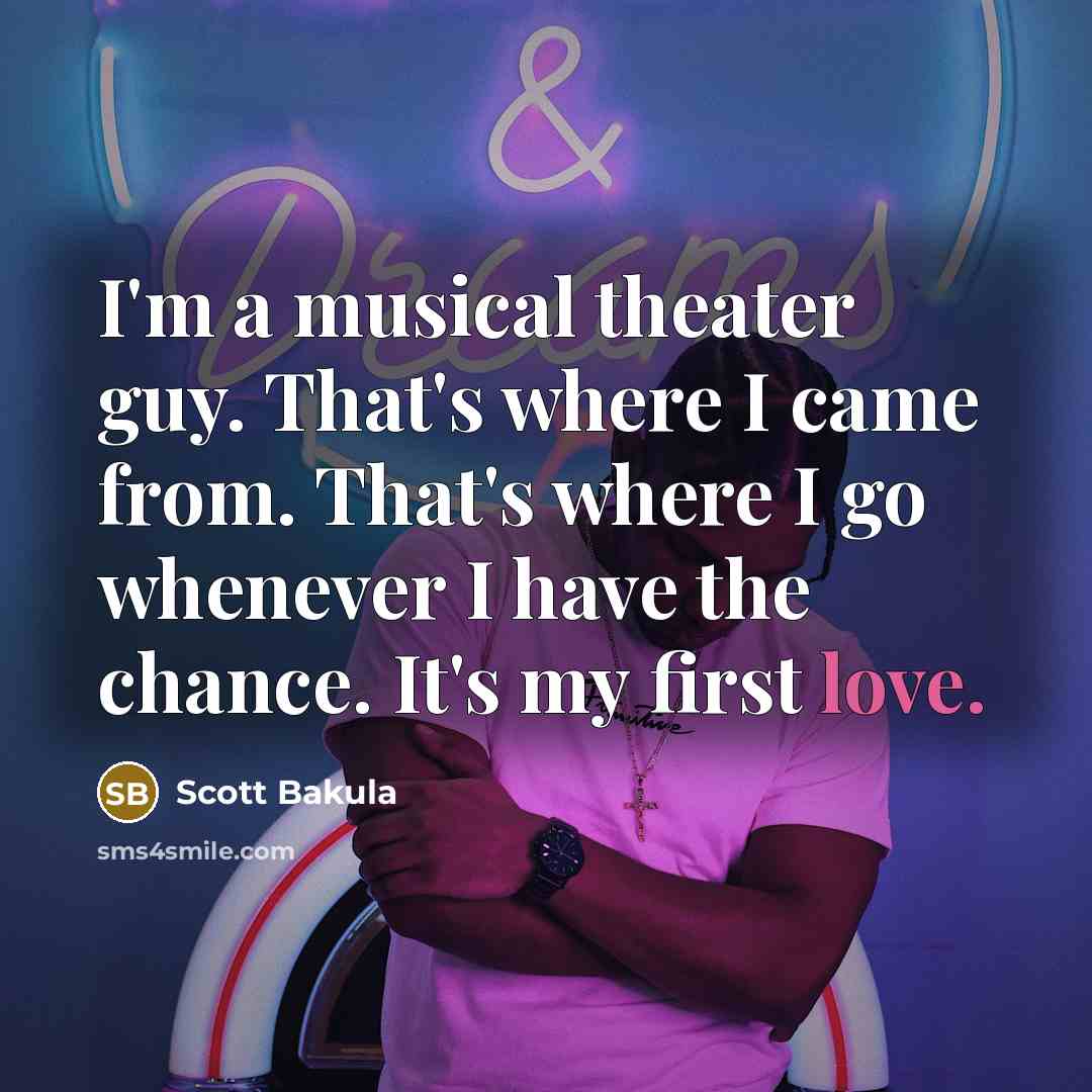 “I'm a musical theater guy. That's where I came from.…” quote by Scott Bakula