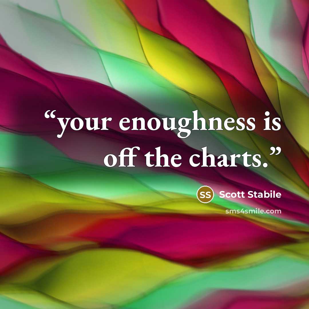 “your enoughness is off the charts.” quote by Scott Stabile
