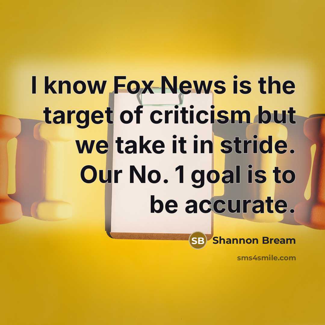 “I know Fox News is the target of criticism but…” quote by Shannon Bream