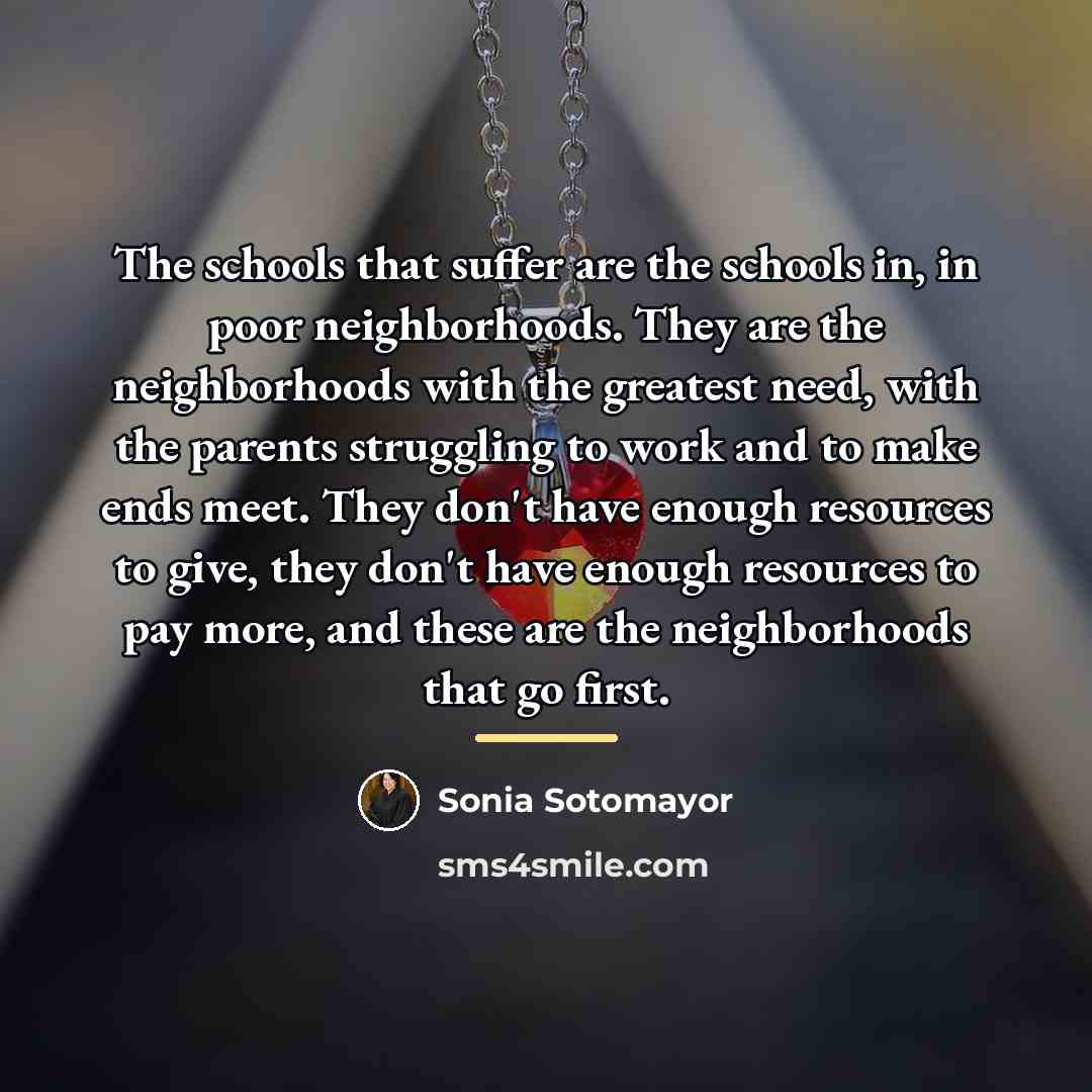 “The schools that suffer are the schools in, in poor…” quote by Sonia Sotomayor