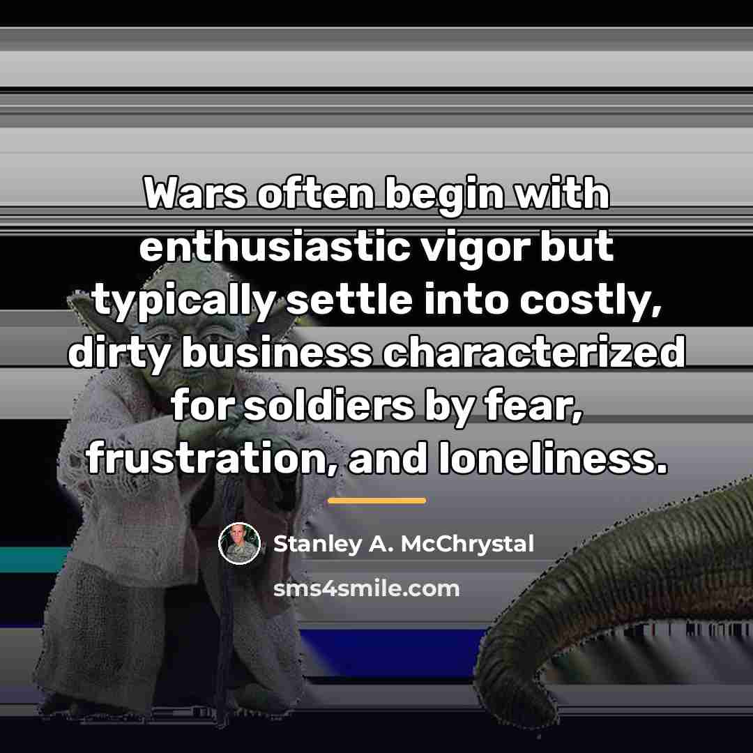 “Wars often begin with enthusiastic vigor but typically settle into…” quote by Stanley A. McChrystal