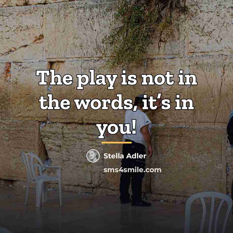 “The play is not in the words, it’s in you!…” quote by Stella Adler