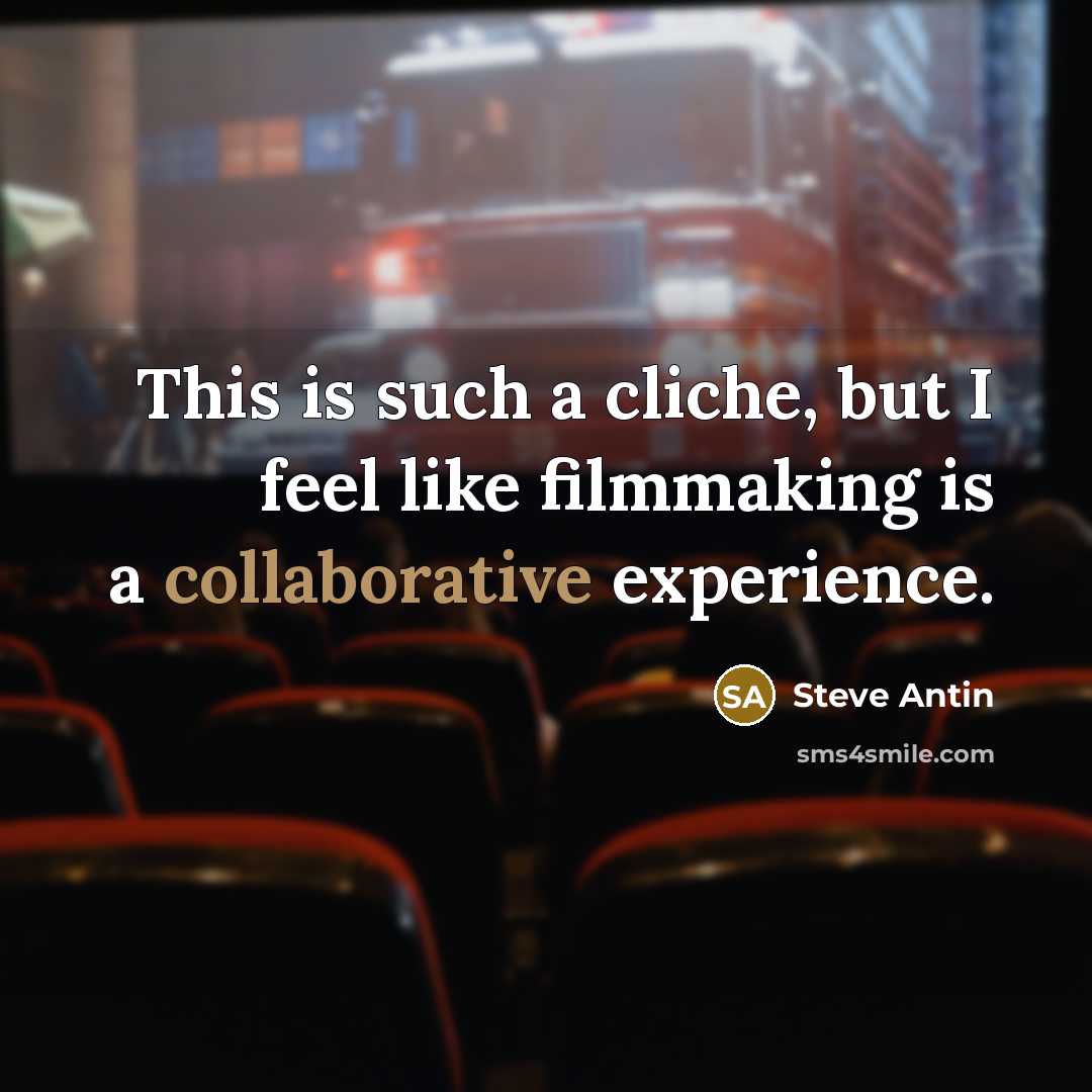 “This is such a cliche, but I feel like filmmaking…” quote by Steve Antin