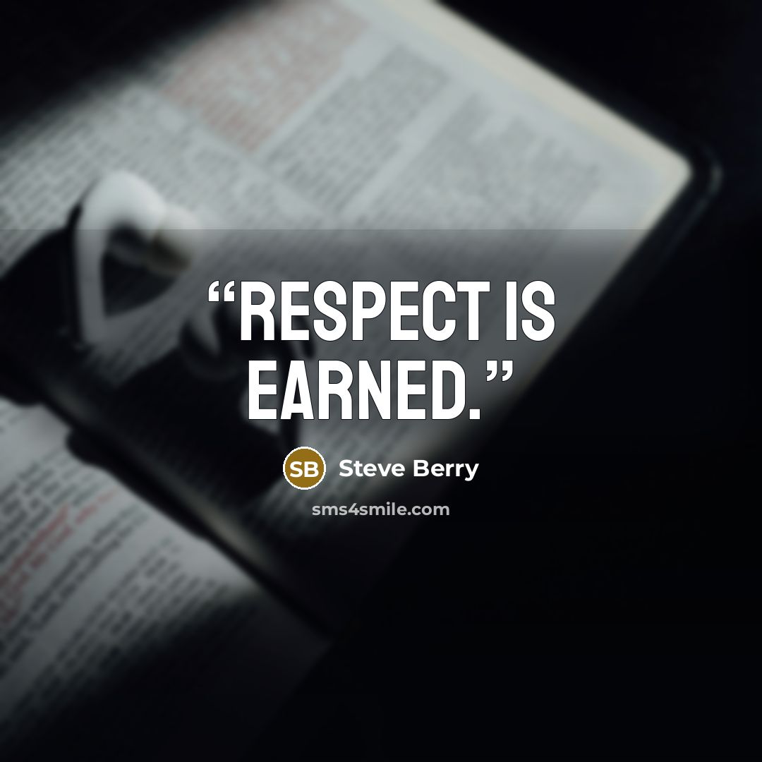 “Respect is earned.” quote by Steve Berry