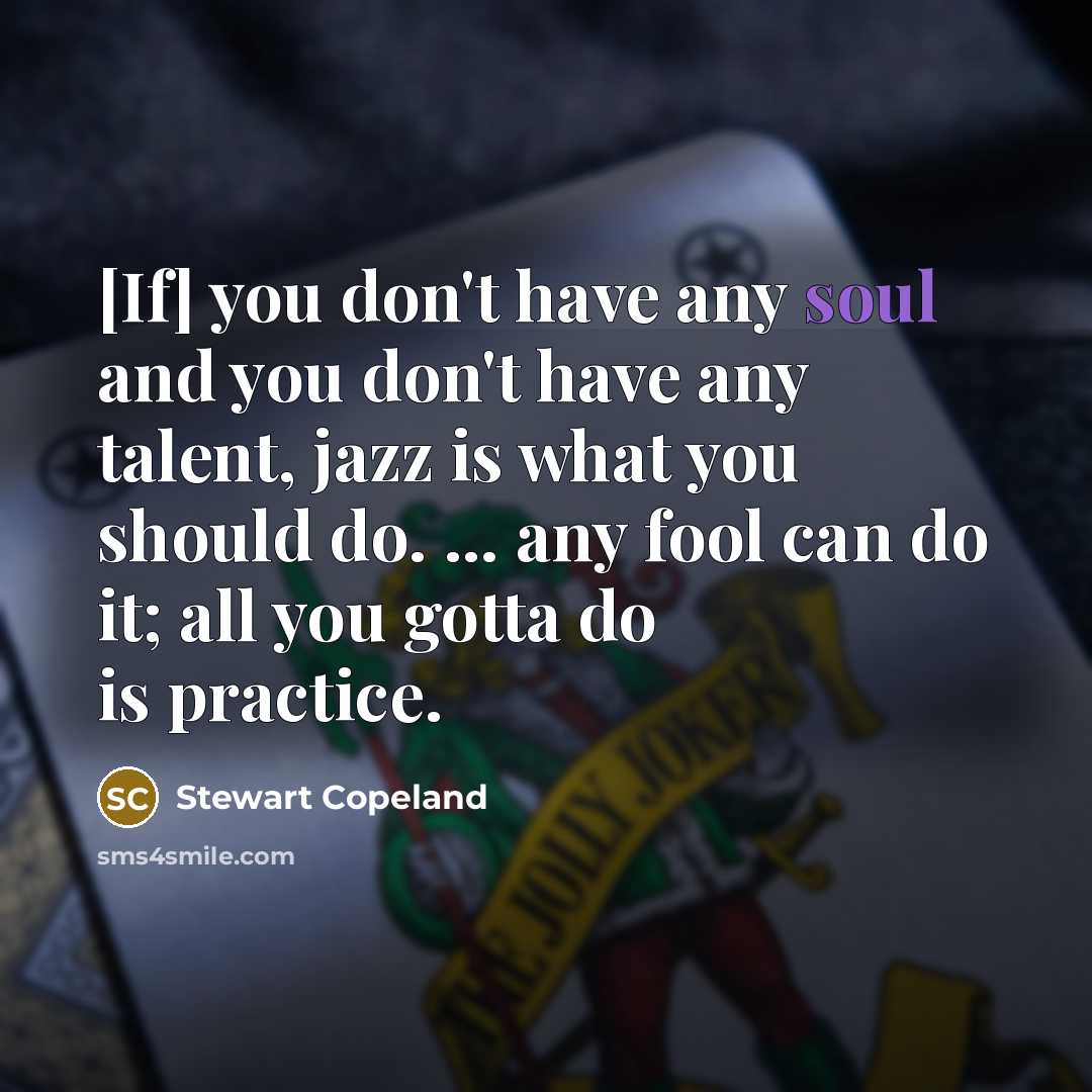 “[If] you don't have any soul and you don't have…” quote by Stewart Copeland