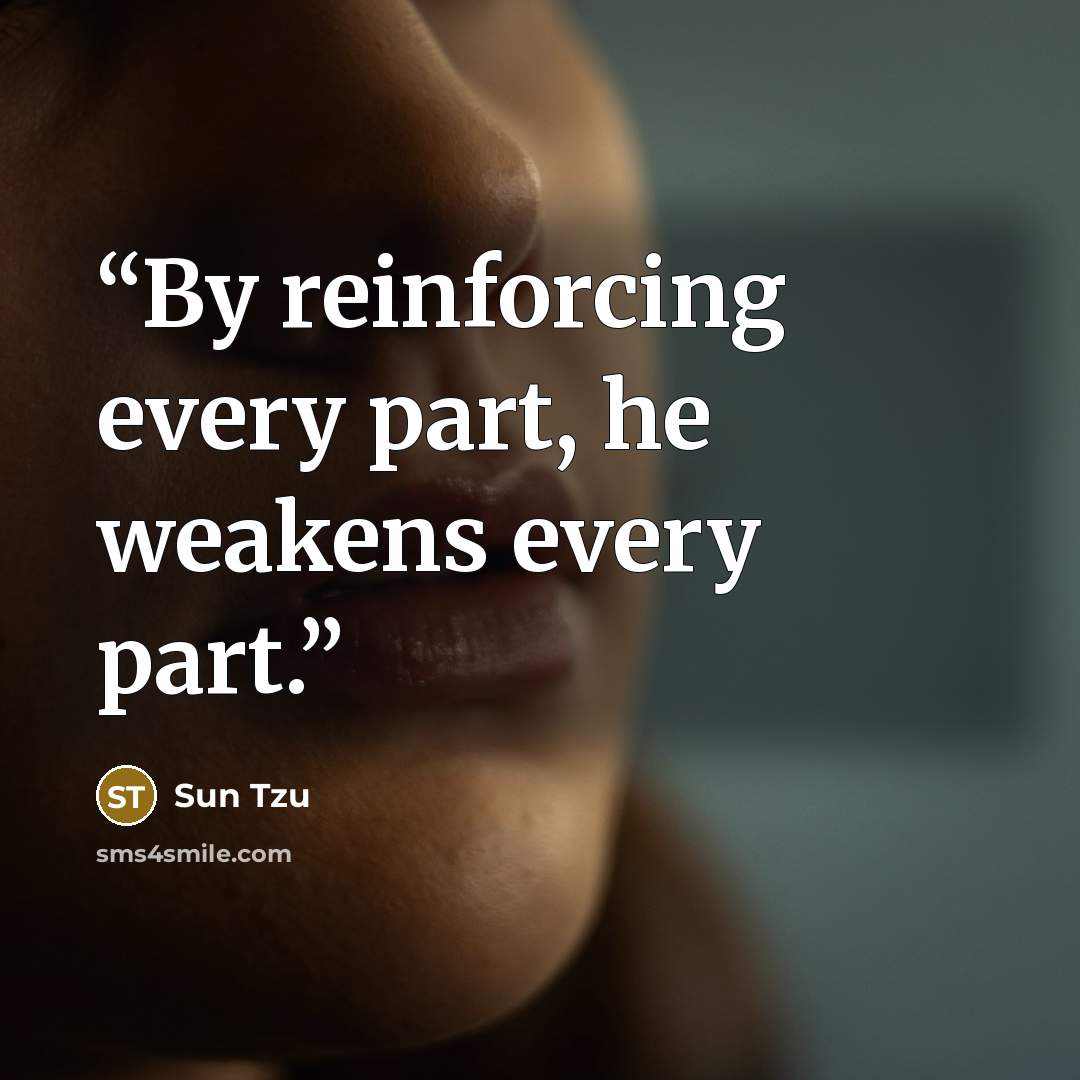 “By reinforcing every part, he weakens every part.” quote by Sun Tzu