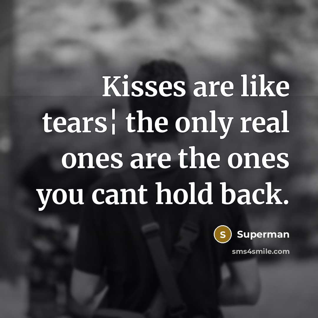 “Kisses are like tears¦ the only real ones are the…” quote by Superman